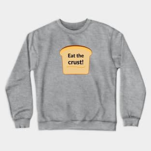 Eat the crust! Crewneck Sweatshirt